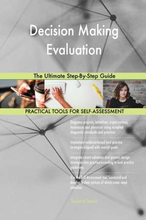 Decision Making Evaluation The Ultimate Step-By-Step Guide de Gerardus Blokdyk