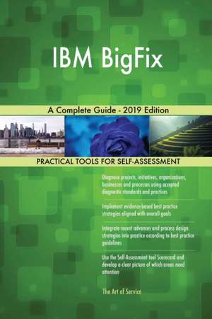 IBM BigFix A Complete Guide - 2019 Edition de Gerardus Blokdyk