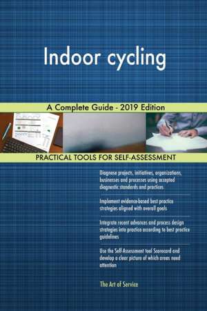 Indoor cycling A Complete Guide - 2019 Edition de Gerardus Blokdyk