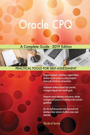 Oracle CPQ A Complete Guide - 2019 Edition de Gerardus Blokdyk