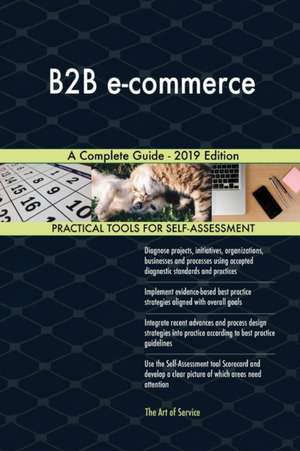 B2B e-commerce A Complete Guide - 2019 Edition de Gerardus Blokdyk