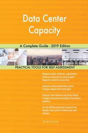 Data Center Capacity A Complete Guide - 2019 Edition de Gerardus Blokdyk