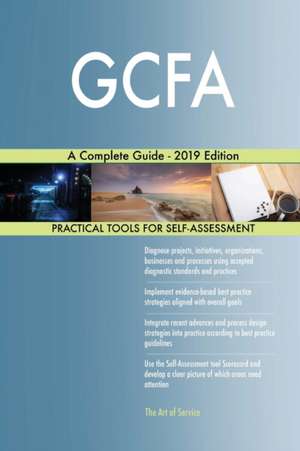 GCFA A Complete Guide - 2019 Edition de Gerardus Blokdyk