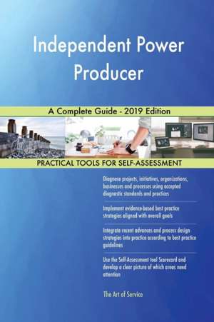 Independent Power Producer A Complete Guide - 2019 Edition de Gerardus Blokdyk