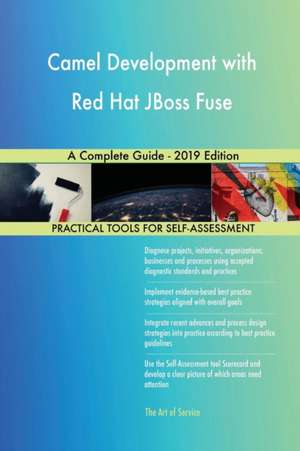 Camel Development with Red Hat JBoss Fuse A Complete Guide - 2019 Edition de Gerardus Blokdyk