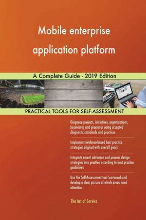 Mobile enterprise application platform A Complete Guide - 2019 Edition de Gerardus Blokdyk