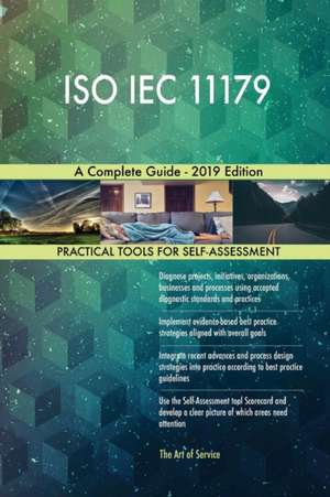 ISO IEC 11179 A Complete Guide - 2019 Edition de Gerardus Blokdyk