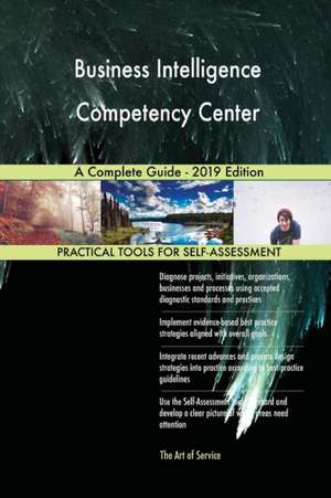 Business Intelligence Competency Center A Complete Guide - 2019 Edition de Gerardus Blokdyk