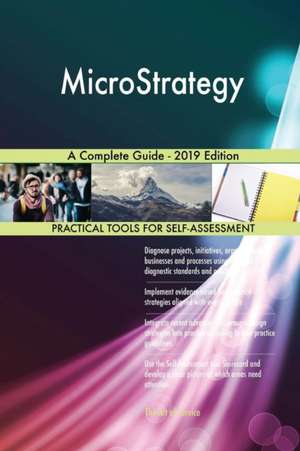 MicroStrategy A Complete Guide - 2019 Edition de Gerardus Blokdyk