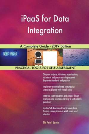 iPaaS for Data Integration A Complete Guide - 2019 Edition de Gerardus Blokdyk