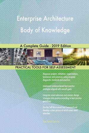 Enterprise Architecture Body of Knowledge A Complete Guide - 2019 Edition de Gerardus Blokdyk