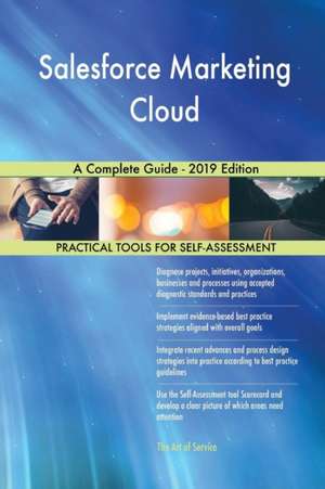 Salesforce Marketing Cloud A Complete Guide - 2019 Edition de Gerardus Blokdyk