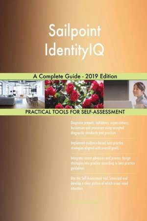 Sailpoint IdentityIQ A Complete Guide - 2019 Edition de Gerardus Blokdyk