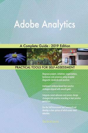 Adobe Analytics A Complete Guide - 2019 Edition de Gerardus Blokdyk