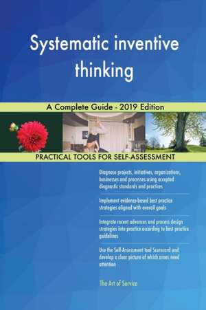 Systematic inventive thinking A Complete Guide - 2019 Edition de Gerardus Blokdyk