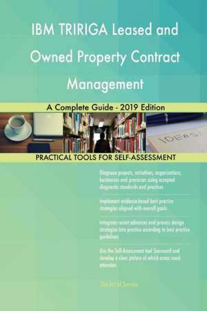 IBM TRIRIGA Leased and Owned Property Contract Management A Complete Guide - 2019 Edition de Gerardus Blokdyk