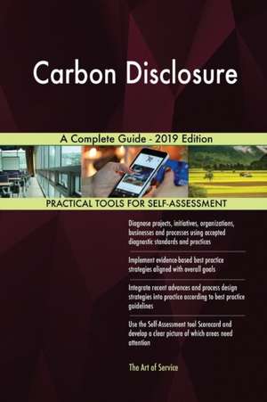 Carbon Disclosure A Complete Guide - 2019 Edition de Gerardus Blokdyk