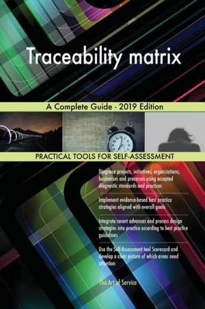 Traceability matrix A Complete Guide - 2019 Edition de Gerardus Blokdyk