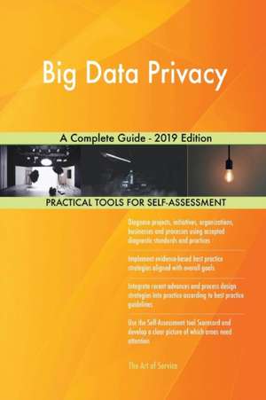 Big Data Privacy A Complete Guide - 2019 Edition de Gerardus Blokdyk