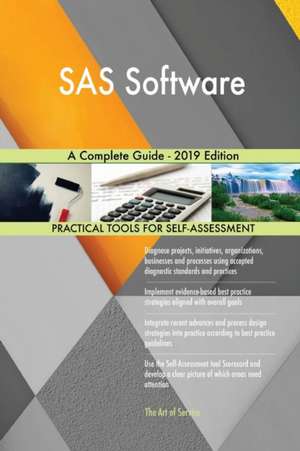 SAS Software A Complete Guide - 2019 Edition de Gerardus Blokdyk