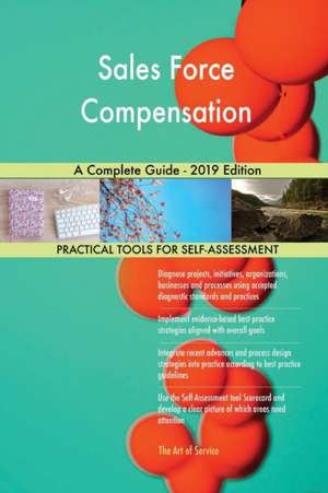 Sales Force Compensation A Complete Guide - 2019 Edition de Gerardus Blokdyk