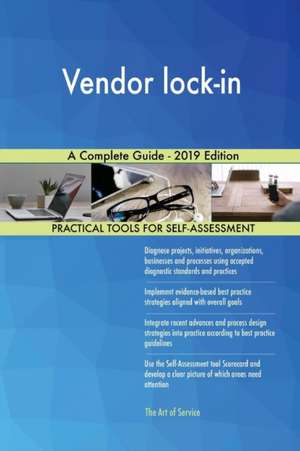 Vendor lock-in A Complete Guide - 2019 Edition de Gerardus Blokdyk