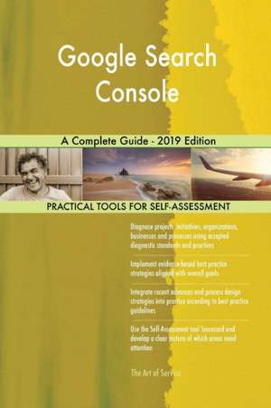 Google Search Console A Complete Guide - 2019 Edition de Gerardus Blokdyk