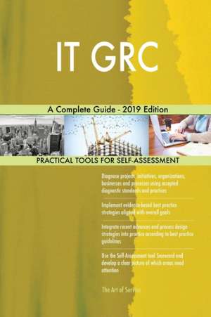 IT GRC A Complete Guide - 2019 Edition de Gerardus Blokdyk