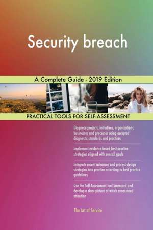 Security breach A Complete Guide - 2019 Edition de Gerardus Blokdyk