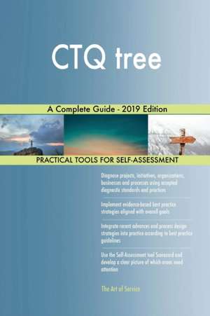 CTQ tree A Complete Guide - 2019 Edition de Gerardus Blokdyk
