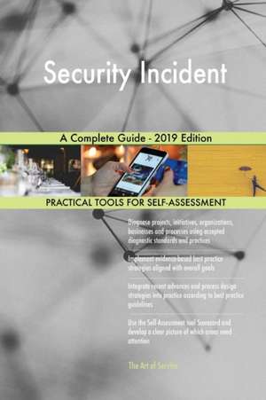 Security Incident A Complete Guide - 2019 Edition de Gerardus Blokdyk