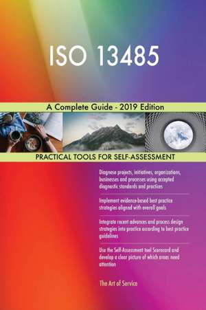 ISO 13485 A Complete Guide - 2019 Edition de Gerardus Blokdyk