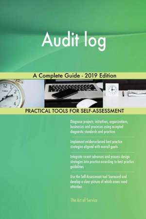 Audit log A Complete Guide - 2019 Edition de Gerardus Blokdyk