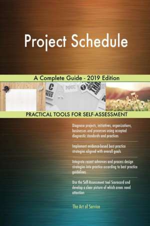 Project Schedule A Complete Guide - 2019 Edition de Gerardus Blokdyk
