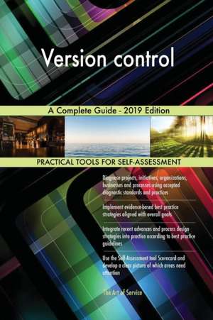 Version control A Complete Guide - 2019 Edition de Gerardus Blokdyk