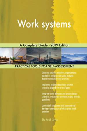 Work systems A Complete Guide - 2019 Edition de Gerardus Blokdyk