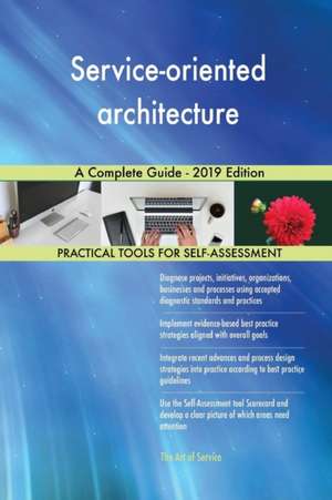 Service-oriented architecture A Complete Guide - 2019 Edition de Gerardus Blokdyk