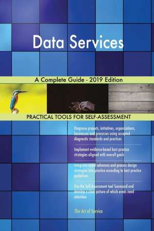 Data Services A Complete Guide - 2019 Edition de Gerardus Blokdyk