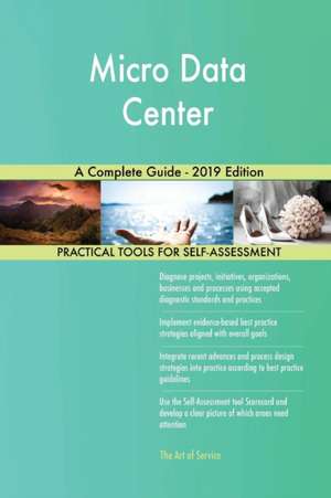 Micro Data Center A Complete Guide - 2019 Edition de Gerardus Blokdyk