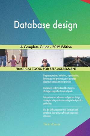 Database design A Complete Guide - 2019 Edition de Gerardus Blokdyk