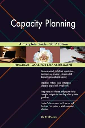 Capacity Planning A Complete Guide - 2019 Edition de Gerardus Blokdyk