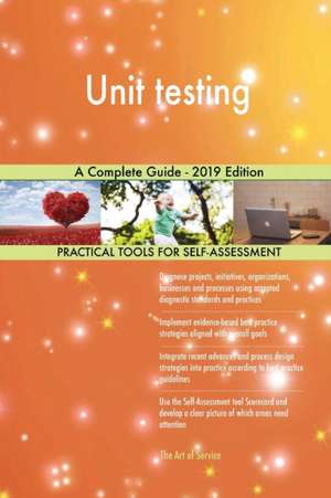 Unit testing A Complete Guide - 2019 Edition de Gerardus Blokdyk