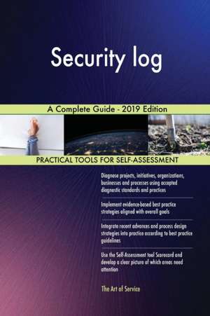 Security log A Complete Guide - 2019 Edition de Gerardus Blokdyk