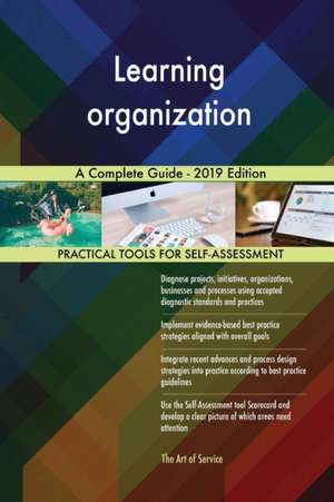 Learning organization A Complete Guide - 2019 Edition de Gerardus Blokdyk
