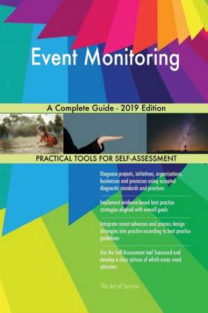 Event Monitoring A Complete Guide - 2019 Edition de Gerardus Blokdyk