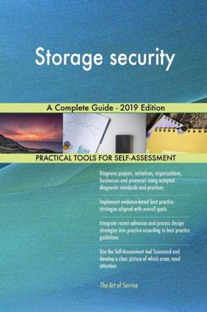 Storage security A Complete Guide - 2019 Edition de Gerardus Blokdyk