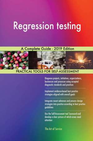 Regression testing A Complete Guide - 2019 Edition de Gerardus Blokdyk