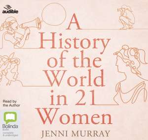 Murray, J: A History of the World in 21 Women de Jenni Murray