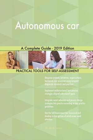Autonomous car A Complete Guide - 2019 Edition de Gerardus Blokdyk