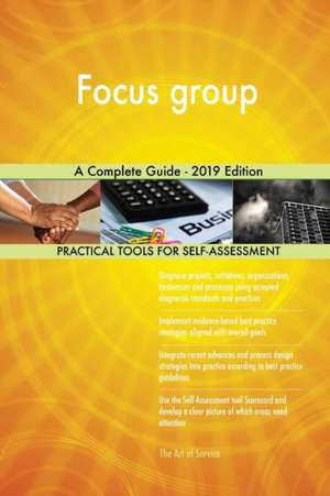 Focus group A Complete Guide - 2019 Edition de Gerardus Blokdyk